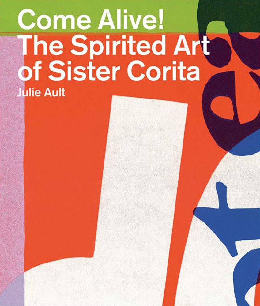 Come Alive! The Spirited Art of Sister Corita: Amazon.co.uk: Ault